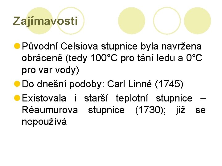 Zajímavosti l Původní Celsiova stupnice byla navržena obráceně (tedy 100°C pro tání ledu a