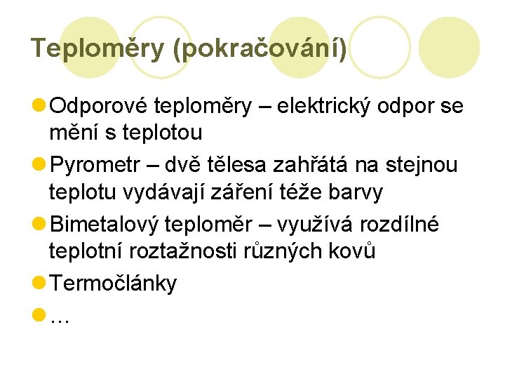 Teploměry (pokračování) l Odporové teploměry – elektrický odpor se mění s teplotou l Pyrometr