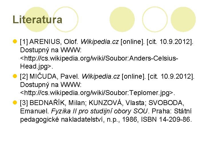 Literatura l [1] ARENIUS, Olof. Wikipedia. cz [online]. [cit. 10. 9. 2012]. Dostupný na