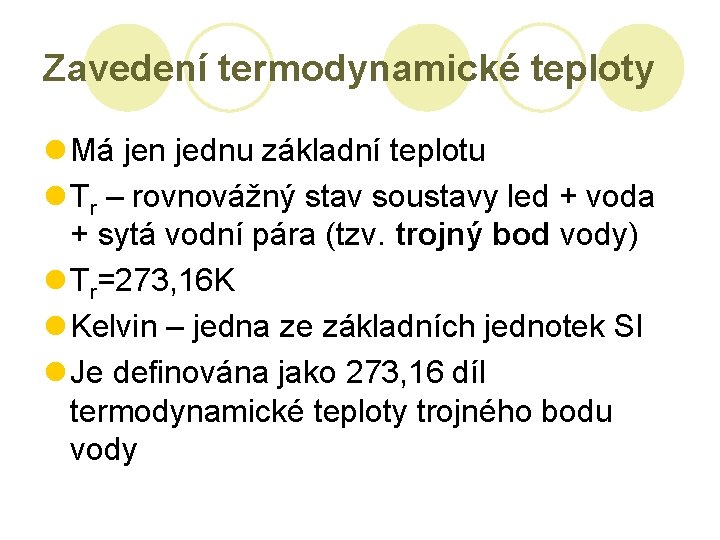 Zavedení termodynamické teploty l Má jen jednu základní teplotu l Tr – rovnovážný stav