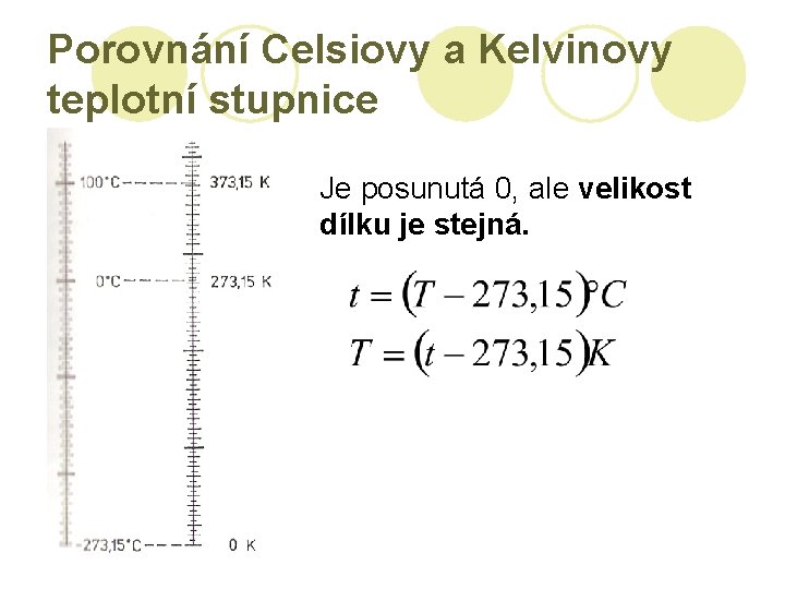 Porovnání Celsiovy a Kelvinovy teplotní stupnice Je posunutá 0, ale velikost dílku je stejná.