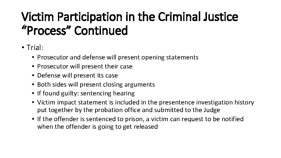 Victim Participation in the Criminal Justice “Process” Continued • Trial: Prosecutor and defense will