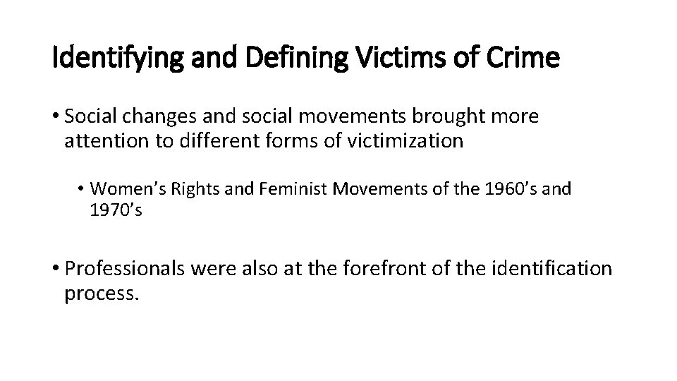 Identifying and Defining Victims of Crime • Social changes and social movements brought more
