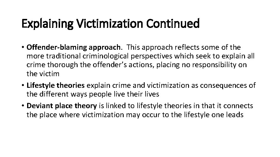 Explaining Victimization Continued • Offender-blaming approach. This approach reflects some of the more traditional