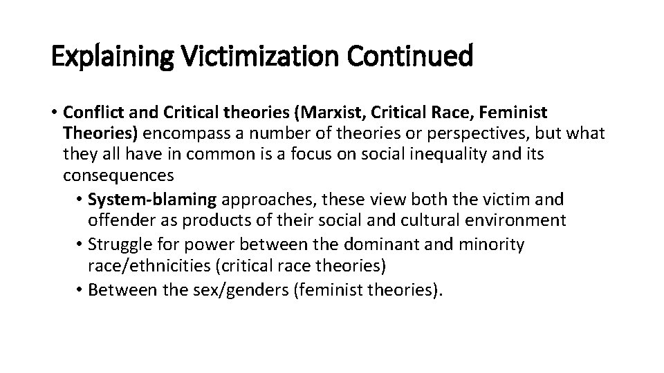 Explaining Victimization Continued • Conflict and Critical theories (Marxist, Critical Race, Feminist Theories) encompass