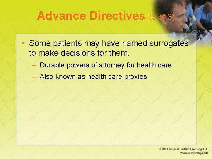Advance Directives (3 of 3) • Some patients may have named surrogates to make Advance Directives (3 of 3) • Some patients may have named surrogates to make