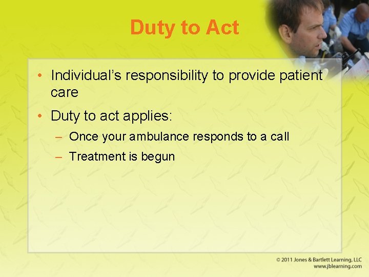 Duty to Act • Individual’s responsibility to provide patient care • Duty to act Duty to Act • Individual’s responsibility to provide patient care • Duty to act