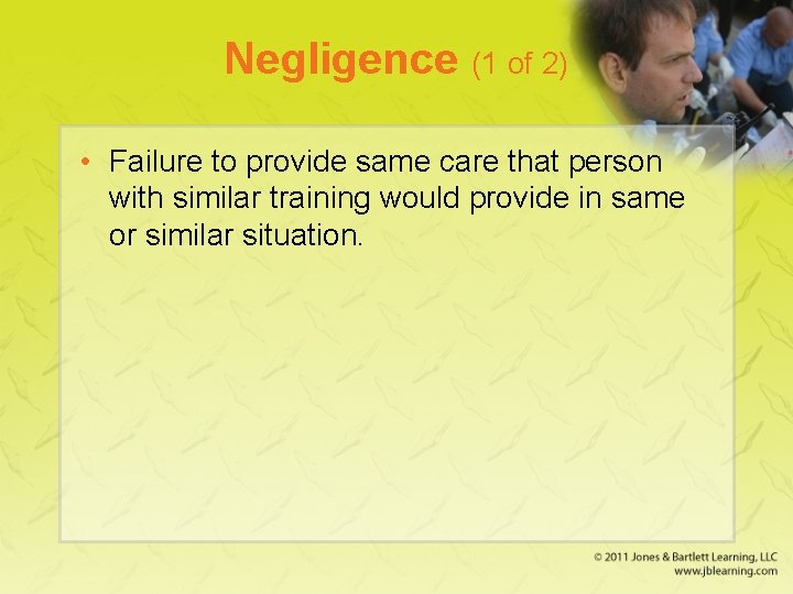 Negligence (1 of 2) • Failure to provide same care that person with similar Negligence (1 of 2) • Failure to provide same care that person with similar