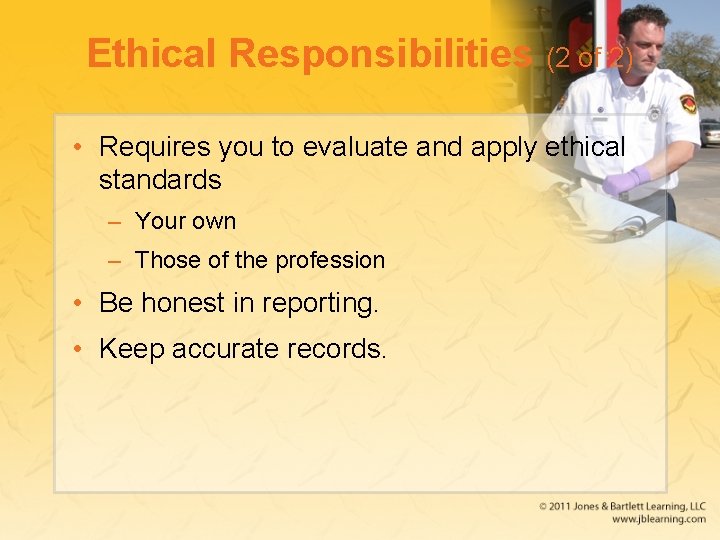 Ethical Responsibilities (2 of 2) • Requires you to evaluate and apply ethical standards Ethical Responsibilities (2 of 2) • Requires you to evaluate and apply ethical standards