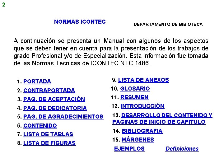 2 NORMAS ICONTEC DEPARTAMENTO DE BIBIOTECA A continuación se presenta un Manual con algunos
