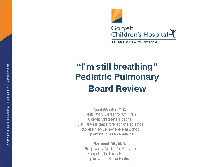 “I’m still breathing” Pediatric Pulmonary Board Review April Wazeka, M. D. Respiratory Center for