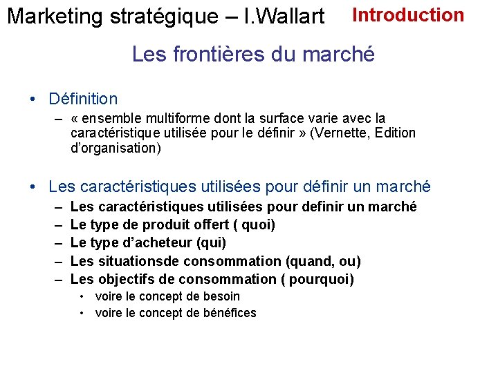 Marketing stratégique – I. Wallart Introduction Les frontières du marché • Définition – «