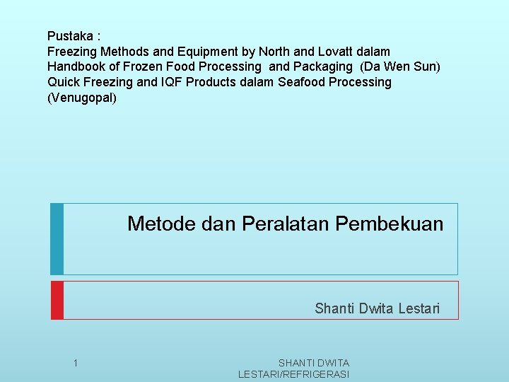 Pustaka : Freezing Methods and Equipment by North and Lovatt dalam Handbook of Frozen