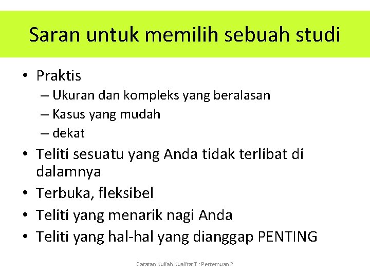 Saran untuk memilih sebuah studi • Praktis – Ukuran dan kompleks yang beralasan –