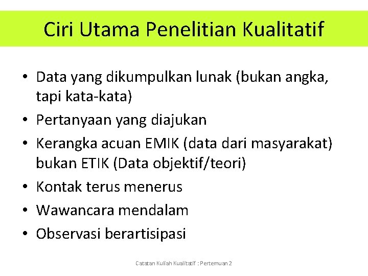 Ciri Utama Penelitian Kualitatif • Data yang dikumpulkan lunak (bukan angka, tapi kata-kata) •