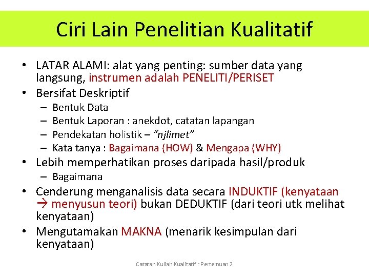 Ciri Lain Penelitian Kualitatif • LATAR ALAMI: alat yang penting: sumber data yang langsung,