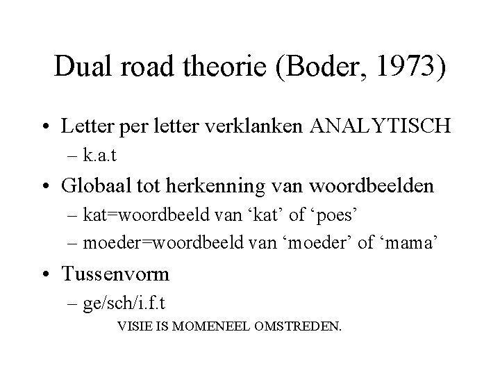 Dual road theorie (Boder, 1973) • Letter per letter verklanken ANALYTISCH – k. a.