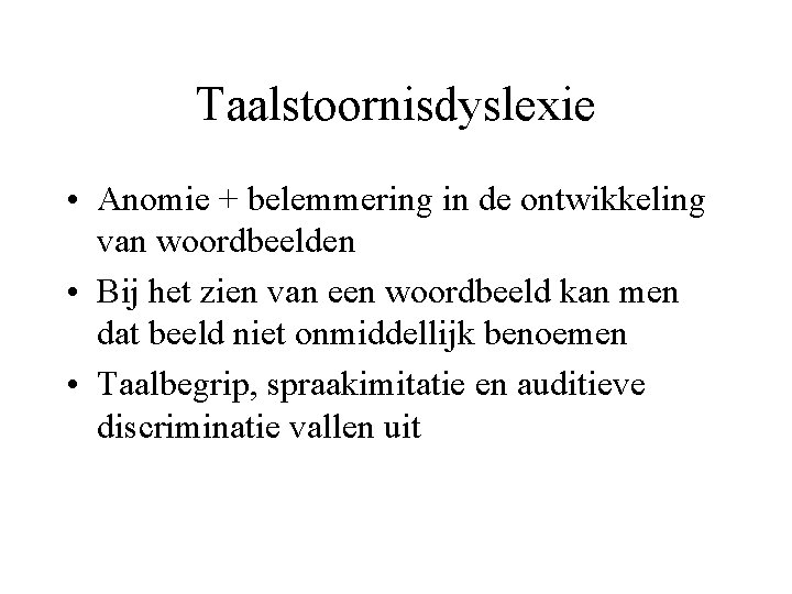 Taalstoornisdyslexie • Anomie + belemmering in de ontwikkeling van woordbeelden • Bij het zien