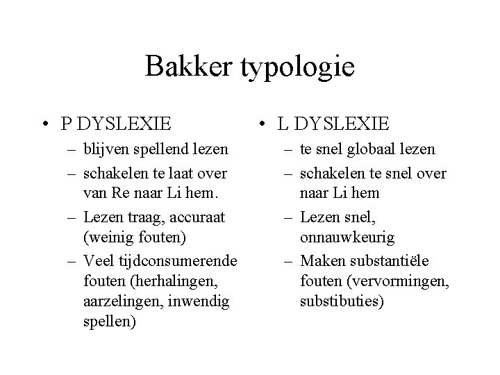 Bakker typologie • P DYSLEXIE – blijven spellend lezen – schakelen te laat over