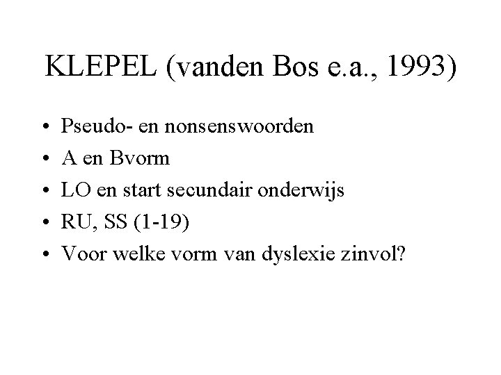 KLEPEL (vanden Bos e. a. , 1993) • • • Pseudo- en nonsenswoorden A