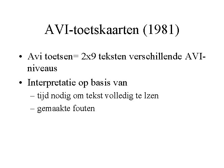 AVI-toetskaarten (1981) • Avi toetsen= 2 x 9 teksten verschillende AVIniveaus • Interpretatie op