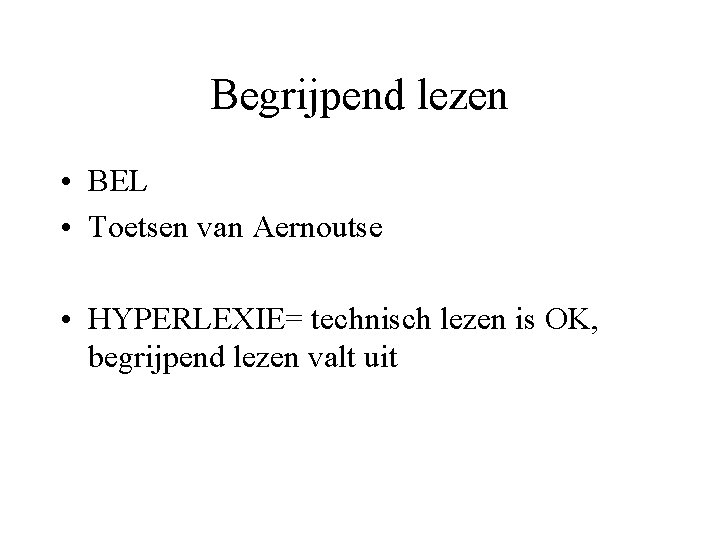 Begrijpend lezen • BEL • Toetsen van Aernoutse • HYPERLEXIE= technisch lezen is OK,