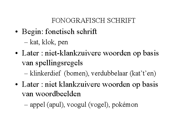 FONOGRAFISCH SCHRIFT • Begin: fonetisch schrift – kat, klok, pen • Later : niet-klankzuivere