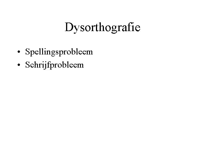 Dysorthografie • Spellingsprobleem • Schrijfprobleem 