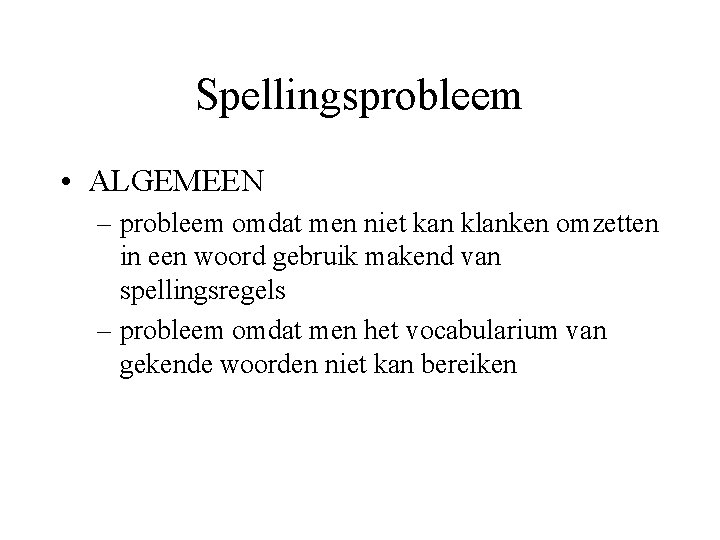 Spellingsprobleem • ALGEMEEN – probleem omdat men niet kan klanken omzetten in een woord