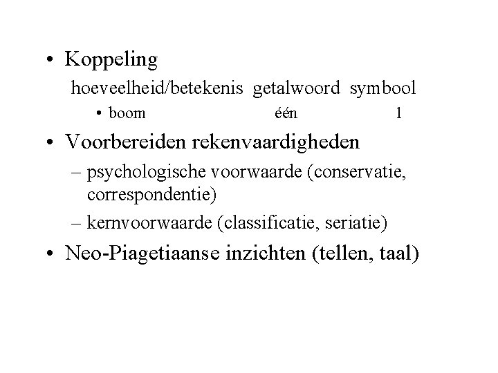  • Koppeling hoeveelheid/betekenis getalwoord symbool • boom één 1 • Voorbereiden rekenvaardigheden –