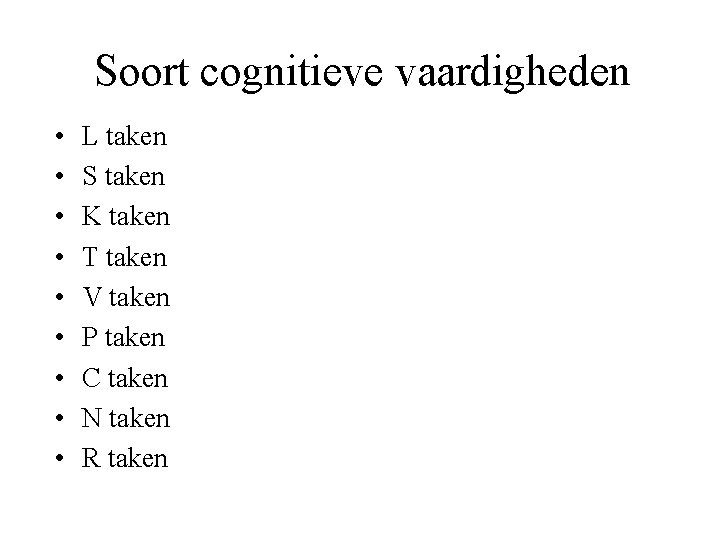 Soort cognitieve vaardigheden • • • L taken S taken K taken T taken