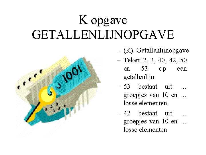 K opgave GETALLENLIJNOPGAVE – (K). Getallenlijnopgave – Teken 2, 3, 40, 42, 50 en