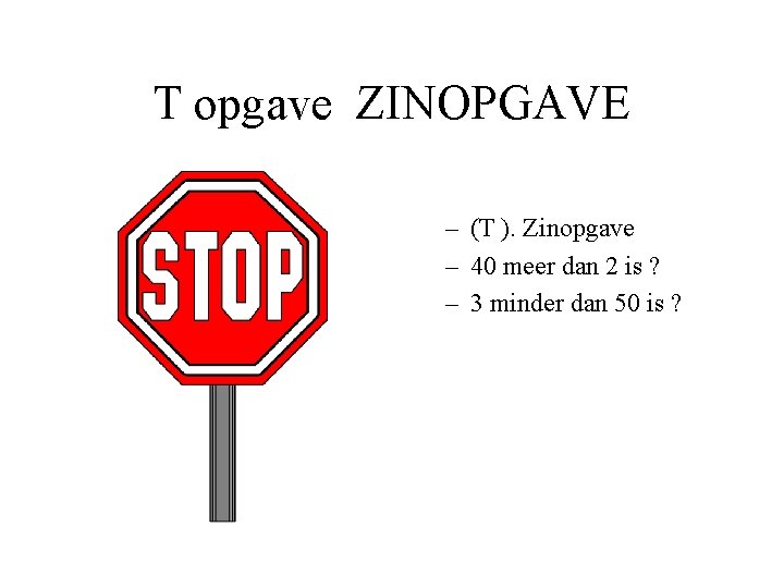 T opgave ZINOPGAVE – (T ). Zinopgave – 40 meer dan 2 is ?