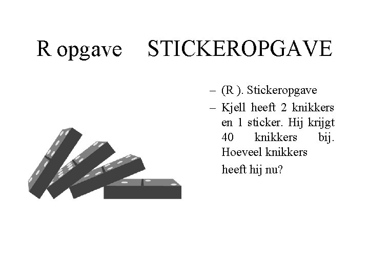 R opgave STICKEROPGAVE – (R ). Stickeropgave – Kjell heeft 2 knikkers en 1