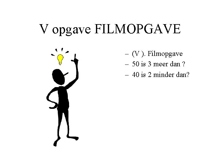 V opgave FILMOPGAVE – (V ). Filmopgave – 50 is 3 meer dan ?