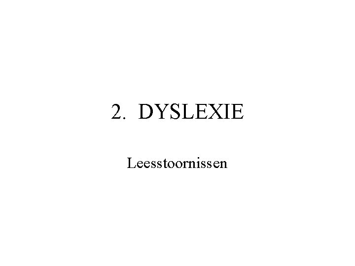 2. DYSLEXIE Leesstoornissen 