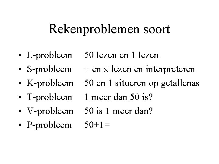 Rekenproblemen soort • • • L-probleem S-probleem K-probleem T-probleem V-probleem P-probleem 50 lezen en