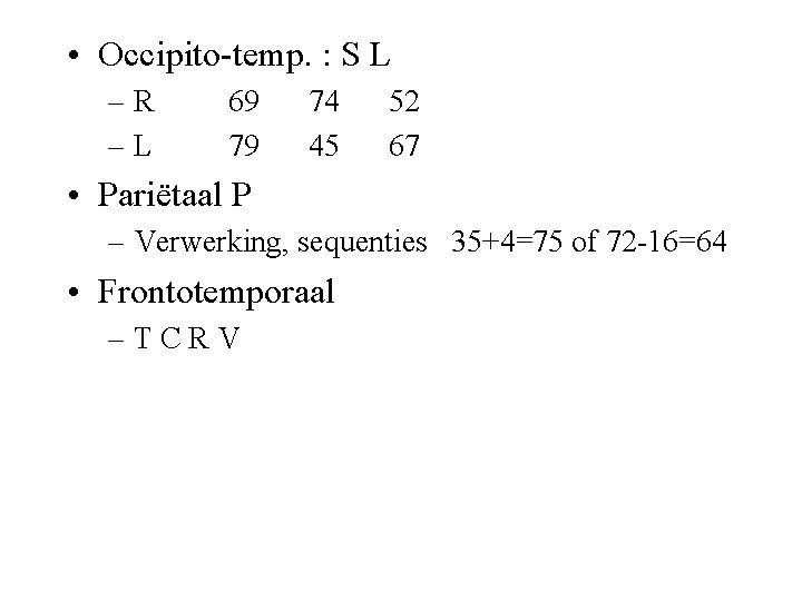  • Occipito-temp. : S L –R –L 69 79 74 45 52 67