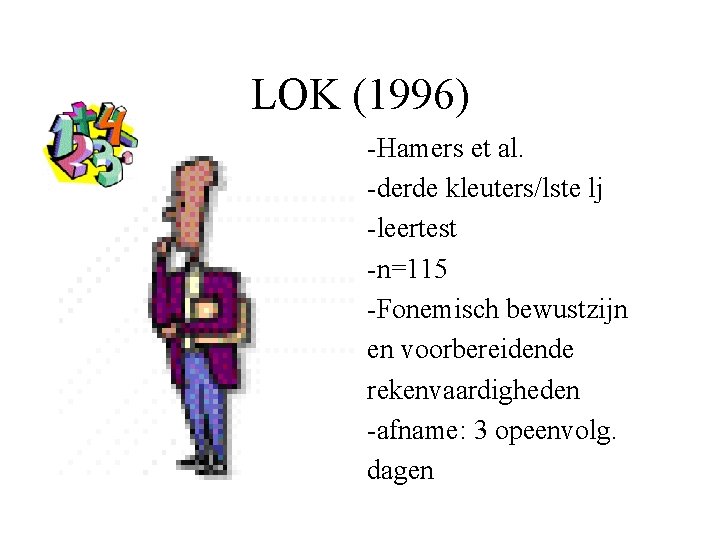 LOK (1996) -Hamers et al. -derde kleuters/lste lj -leertest -n=115 -Fonemisch bewustzijn en voorbereidende