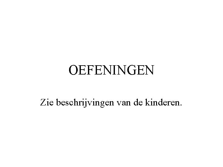 OEFENINGEN Zie beschrijvingen van de kinderen. 