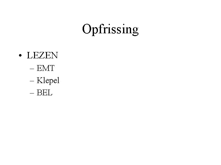 Opfrissing • LEZEN – EMT – Klepel – BEL 