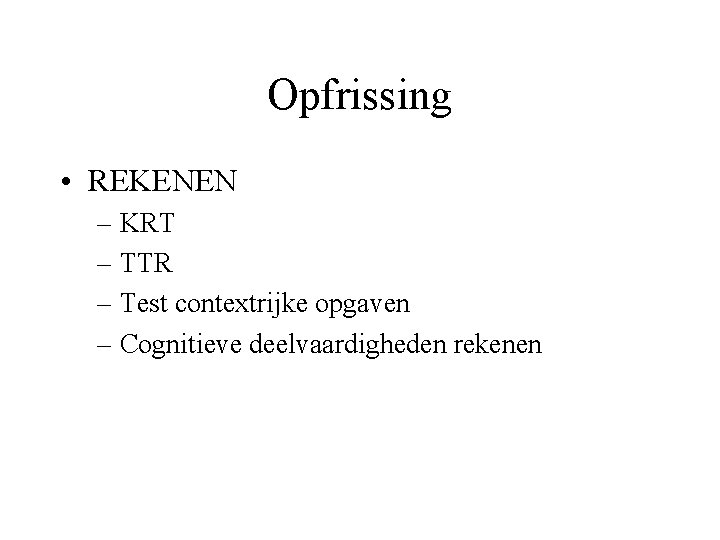 Opfrissing • REKENEN – KRT – TTR – Test contextrijke opgaven – Cognitieve deelvaardigheden