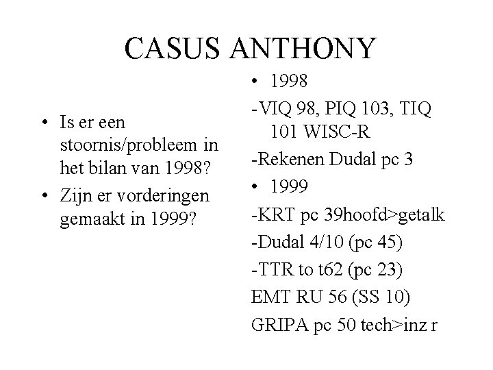 CASUS ANTHONY • Is er een stoornis/probleem in het bilan van 1998? • Zijn