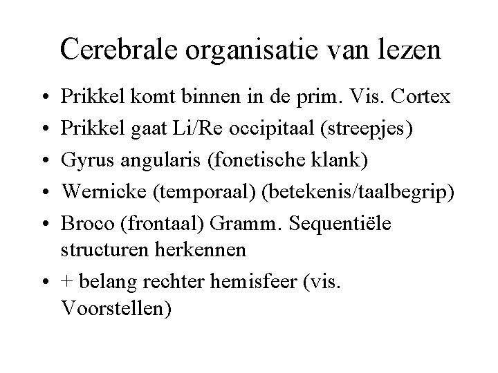 Cerebrale organisatie van lezen • • • Prikkel komt binnen in de prim. Vis.