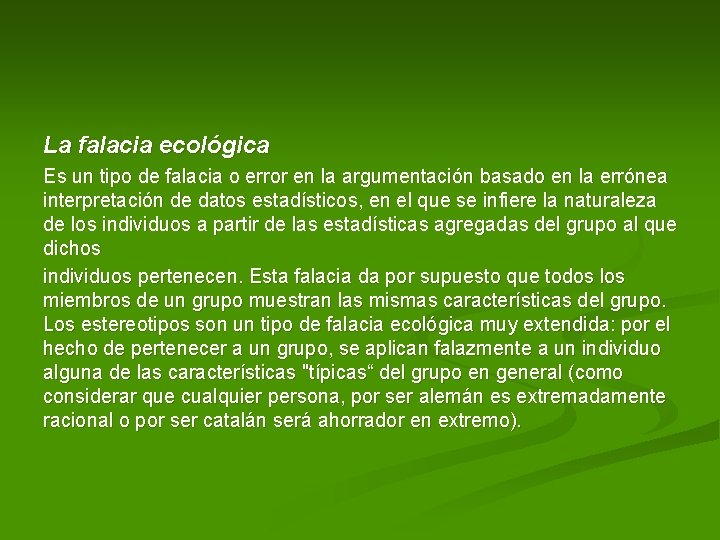 La falacia ecológica Es un tipo de falacia o error en la argumentación basado