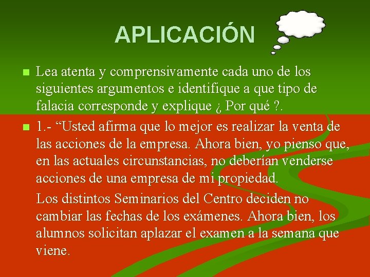 APLICACIÓN Lea atenta y comprensivamente cada uno de los siguientes argumentos e identifique a