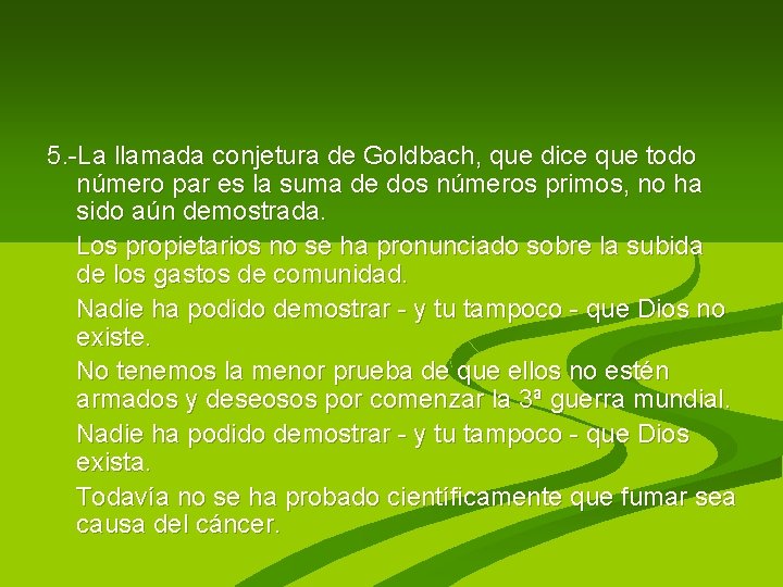 5. -La llamada conjetura de Goldbach, que dice que todo número par es la