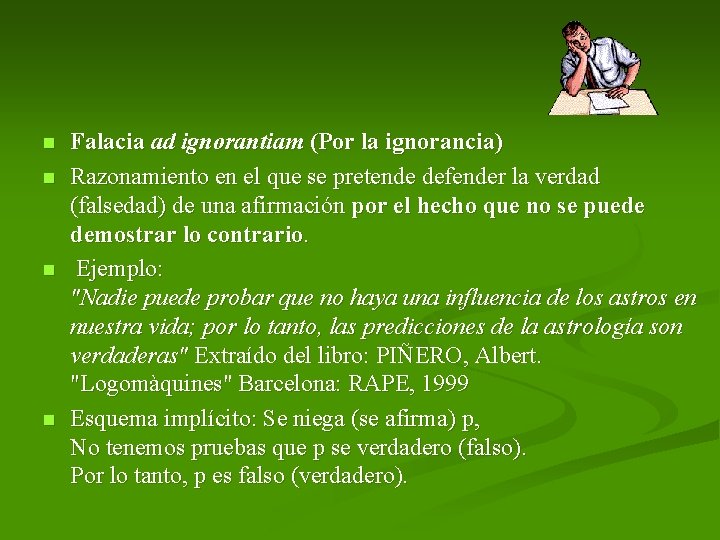 n n Falacia ad ignorantiam (Por la ignorancia) Razonamiento en el que se pretende