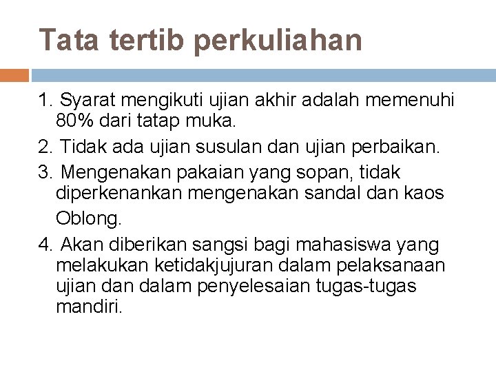 Tata tertib perkuliahan 1. Syarat mengikuti ujian akhir adalah memenuhi 80% dari tatap muka.