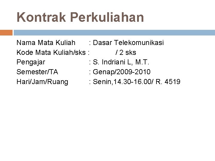 Kontrak Perkuliahan Nama Mata Kuliah : Dasar Telekomunikasi Kode Mata Kuliah/sks : / 2